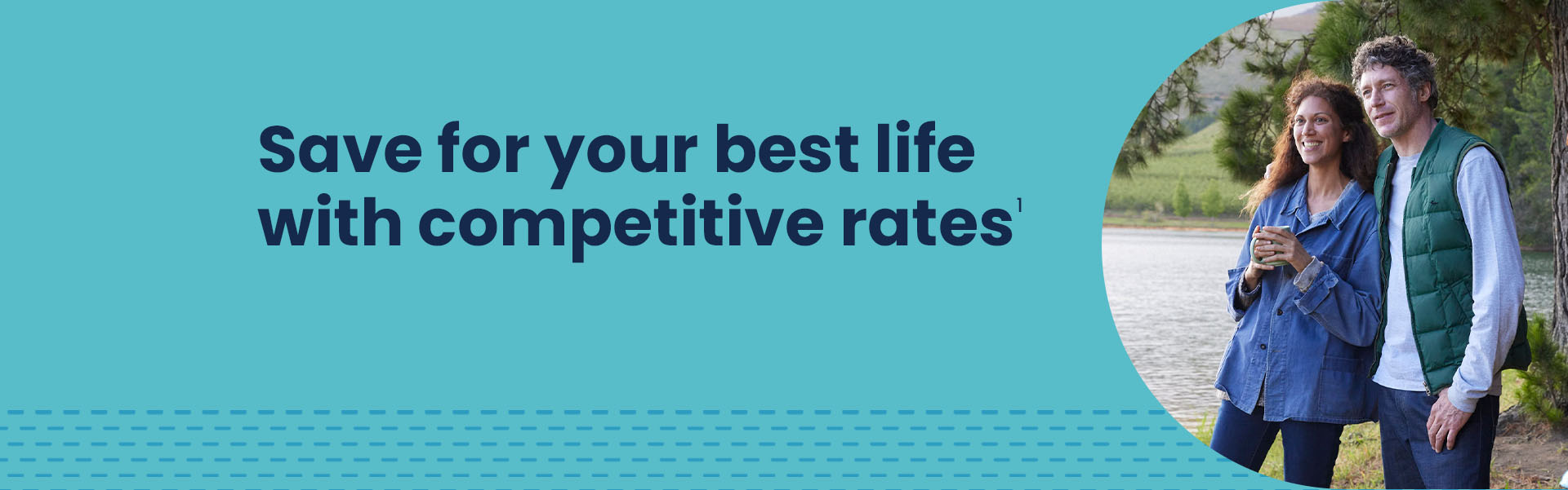 Save for your best life with competitive rates1